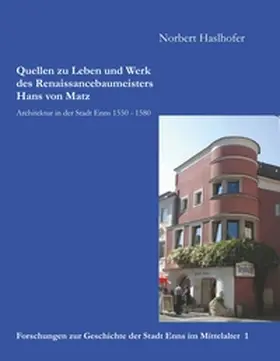 Haslhofer |  Quellen zu Leben und Werk des Renaissancebaumeisters Hans von Matz | Buch |  Sack Fachmedien