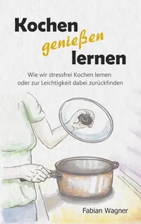 Wagner |  Kochen genießen lernen | Buch |  Sack Fachmedien