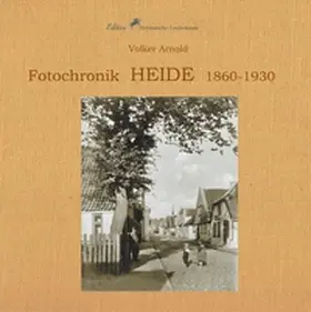 Arnold / Schulz |  Fotochronik  Heide 1860 bis 1930 | Buch |  Sack Fachmedien