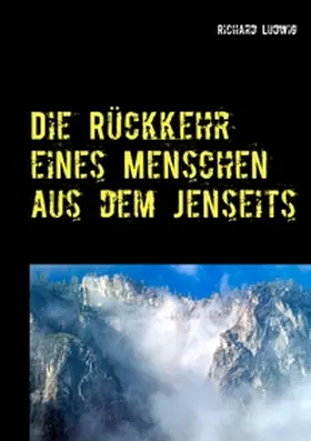 Ludwig |  Die Rückkehr eines Menschen aus dem Jenseits | Buch |  Sack Fachmedien