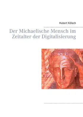 Kölsch |  Der Michaelische Mensch im Zeitalter der Digitalisierung | eBook | Sack Fachmedien