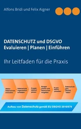 Bridi / Aigner |  Datenschutz und DSGVO Evaluieren | Planen | Einführen | Buch |  Sack Fachmedien