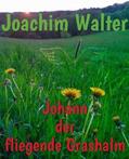 Walter |  Johann der fliegende Grashalm | eBook | Sack Fachmedien