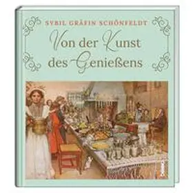Schönfeldt |  Von der Kunst des Genießens | Buch |  Sack Fachmedien