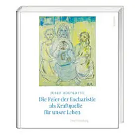 Holtkotte |  Die Feier der Eucharistie als Kraftquelle für unser Leben | Buch |  Sack Fachmedien