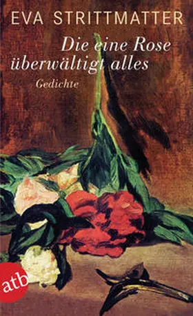 Strittmatter |  Die eine Rose überwältigt alles | Buch |  Sack Fachmedien