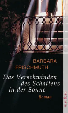 Frischmuth |  Das Verschwinden des Schattens in der Sonne | Buch |  Sack Fachmedien