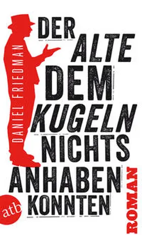 Friedman |  Der Alte, dem Kugeln nichts anhaben konnten | Buch |  Sack Fachmedien