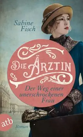 Fisch |  Die Ärztin - Der Weg einer unerschrockenen Frau | Buch |  Sack Fachmedien