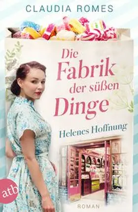 Romes |  Die Fabrik der süßen Dinge - Helenes Hoffnung | Buch |  Sack Fachmedien