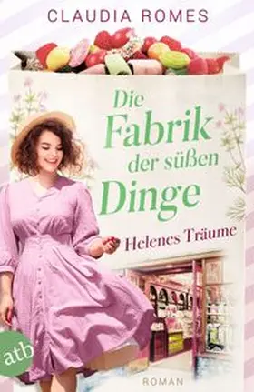 Romes |  Die Fabrik der süßen Dinge - Helenes Träume | Buch |  Sack Fachmedien