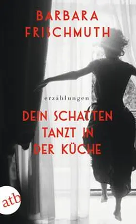 Frischmuth |  Dein Schatten tanzt in der Küche | Buch |  Sack Fachmedien