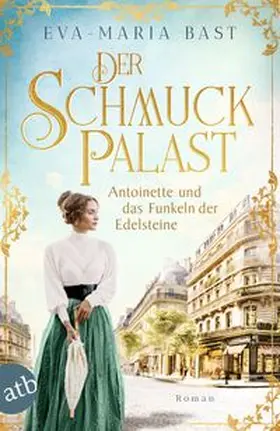 Bast | Der Schmuckpalast - Antoinette und das Funkeln der Edelsteine | Buch | 978-3-7466-4106-5 | www.sack.de