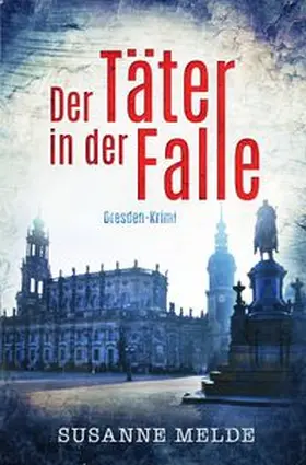 Melde | Der Täter in der Falle: Ein Dresden-Krimi | Buch | 978-3-7467-1251-2 | www.sack.de