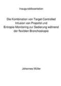 Müller |  Die Kombination von Target Controlled Infusion von Propofol und Entropie-Monitoring zur Sedierung während der flexiblen Bronchoskopie | Buch |  Sack Fachmedien