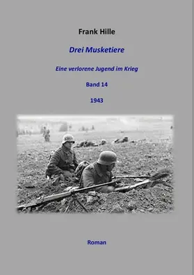 Hille |  Drei Musketiere - Eine verlorene Jugend im Krieg, Band 14 | eBook | Sack Fachmedien