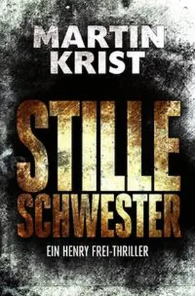 Krist |  Die Henry Frei-Thriller / Stille Schwester | Buch |  Sack Fachmedien