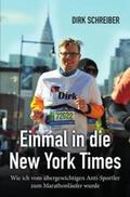 Schreiber |  Einmal in die New York Times - wie ich vom übergewichtigen Anti-Sportler zum Marathonläufer wurde | Buch |  Sack Fachmedien
