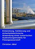 Jäkel |  Entwicklung, Validierung und sicherheitstechnische Anwendung eines numerischen Ausbreitungsmodells für Flüssigwasserstoff | Buch |  Sack Fachmedien