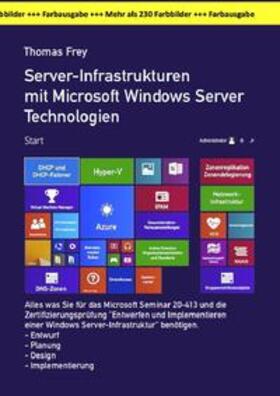 Frey | Server-Infrastrukturen mit Microsoft Windows Server Technologien in der großen Farbausgabe | Buch | 978-3-7467-9040-4 | sack.de