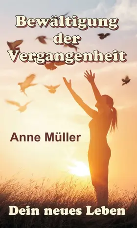 Müller |  Bewältigung der Vergangenheit - Dein neues Leben | Buch |  Sack Fachmedien