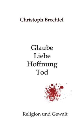 Brechtel | Glaube, Liebe, Hoffnung, Tod | Buch | 978-3-7469-0432-0 | sack.de