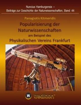 Kitmeridis / Wolfschmidt |  Popularisierung der Naturwissenschaften am Beispiel des Physikalischen Vereins Frankfurt. | Buch |  Sack Fachmedien