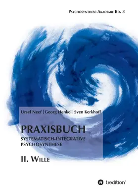 Neef / Kerkhoff / Henkel |  Praxisbuch Systematisch-Integrative Psychosynthese: II. Wille | Buch |  Sack Fachmedien