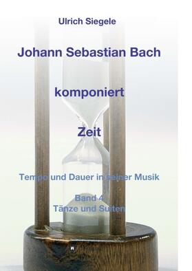 Siegele | Johann Sebastian Bach komponiert Zeit | Buch | 978-3-7469-1532-6 | sack.de