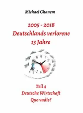 Ghanem | 2005 - 2018: Deutschlands verlorene 13 Jahre | E-Book | www.sack.de