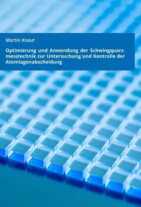 Knaut |  Optimierung und Anwendung der Schwingquarzmesstechnik zur Untersuchung und Kontrolle der Atomlagenabscheidung | Buch |  Sack Fachmedien