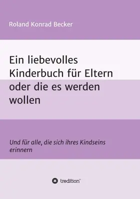 Becker |  Ein liebevolles Kinderbuch für Eltern oder die es werden wollen | Buch |  Sack Fachmedien