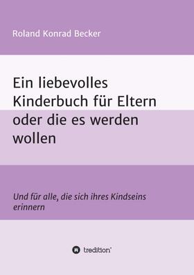 Becker | Ein liebevolles Kinderbuch für Eltern oder die es werden wollen | Buch | 978-3-7469-2262-1 | sack.de