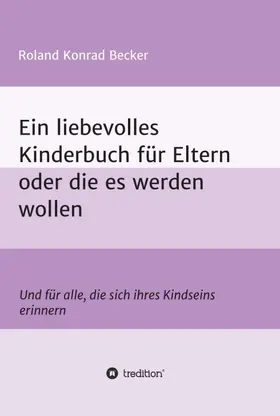 Becker |  Ein liebevolles Kinderbuch für Eltern oder die es werden wollen | Buch |  Sack Fachmedien
