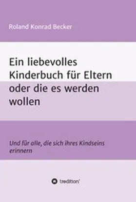 Becker |  Ein liebevolles Kinderbuch für Eltern oder die es werden wollen | eBook | Sack Fachmedien