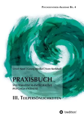 Neef / Kerkhoff / Henkel |  Praxisbuch Systematisch-Integrative Psychosynthese: III. Teilpersönlichkeiten | Buch |  Sack Fachmedien