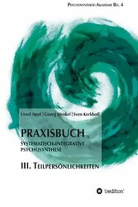 Neef / Henkel / Kerkhoff |  Praxisbuch Systematisch-Integrative Psychosynthese: III. Teilpersönlichkeiten | eBook | Sack Fachmedien