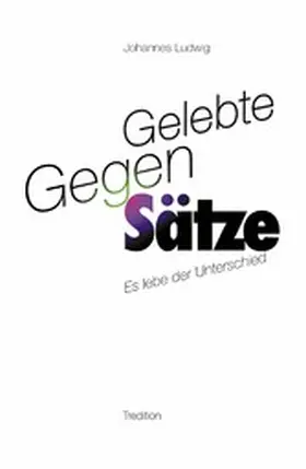 Ludwig |  Gelebte Gegen-Sätze | eBook | Sack Fachmedien