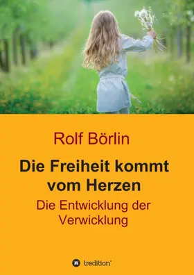 Börlin | Die Freiheit kommt vom Herzen | Buch | 978-3-7469-4033-5 | www.sack.de