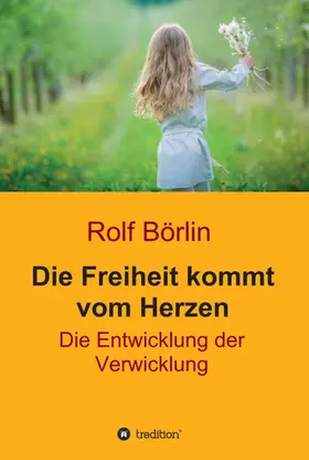 Börlin | Die Freiheit kommt vom Herzen | Buch | 978-3-7469-4034-2 | www.sack.de