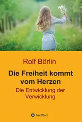 Börlin |  Die Freiheit kommt vom Herzen | eBook | Sack Fachmedien
