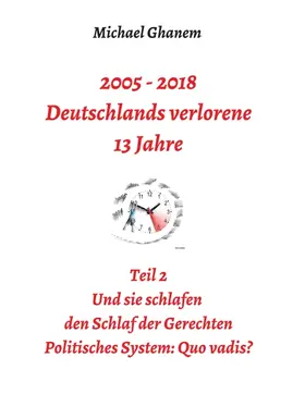 Ghanem |  2005 - 2018: Deutschlands verlorene 13 Jahre | Buch |  Sack Fachmedien