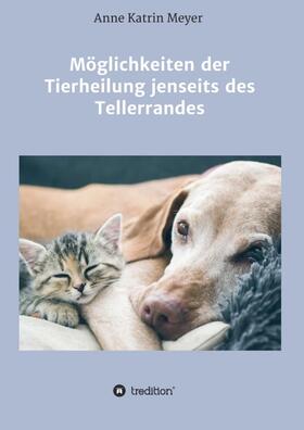 Meyer | Möglichkeiten der Tierheilung jenseits des Tellerrandes | Buch | 978-3-7469-4337-4 | sack.de