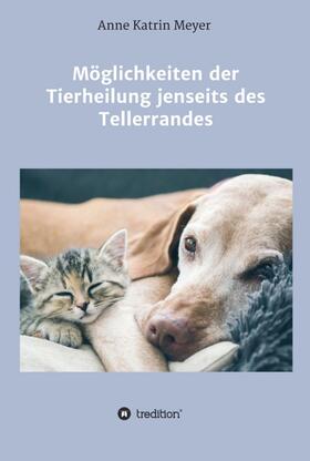 Meyer | Möglichkeiten der Tierheilung jenseits des Tellerrandes | Buch | 978-3-7469-4338-1 | sack.de