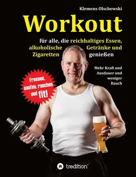 Olschewski |  Workout für alle, die reichhaltiges Essen, alkoholische  Getränke und Zigaretten genießen | Buch |  Sack Fachmedien