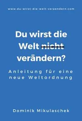 Mikulaschek |  Du wirst die Welt (nicht) verändern? | Buch |  Sack Fachmedien