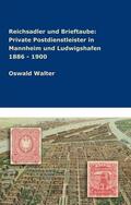 Walter |  Reichsadler und Brieftaube Private Postdienstleister in Mannheim und Ludwigshafen 1886 - 1900 | Buch |  Sack Fachmedien