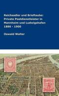 Walter |  Reichsadler und Brieftaube Private Postdienstleister in Mannheim und Ludwigshafen 1886 - 1900 | eBook | Sack Fachmedien