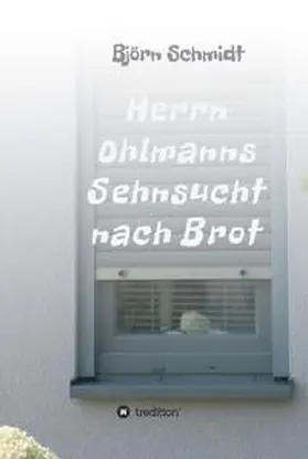 Schmidt |  Herrn Ohlmanns Sehnsucht nach Brot | Buch |  Sack Fachmedien