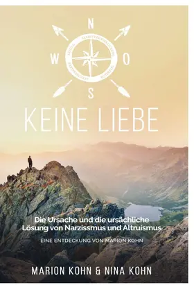 Kohn |  KEINE LIEBE, Die Ursache und die ursächliche Lösung  von Narzissmus und Altruismus | Buch |  Sack Fachmedien